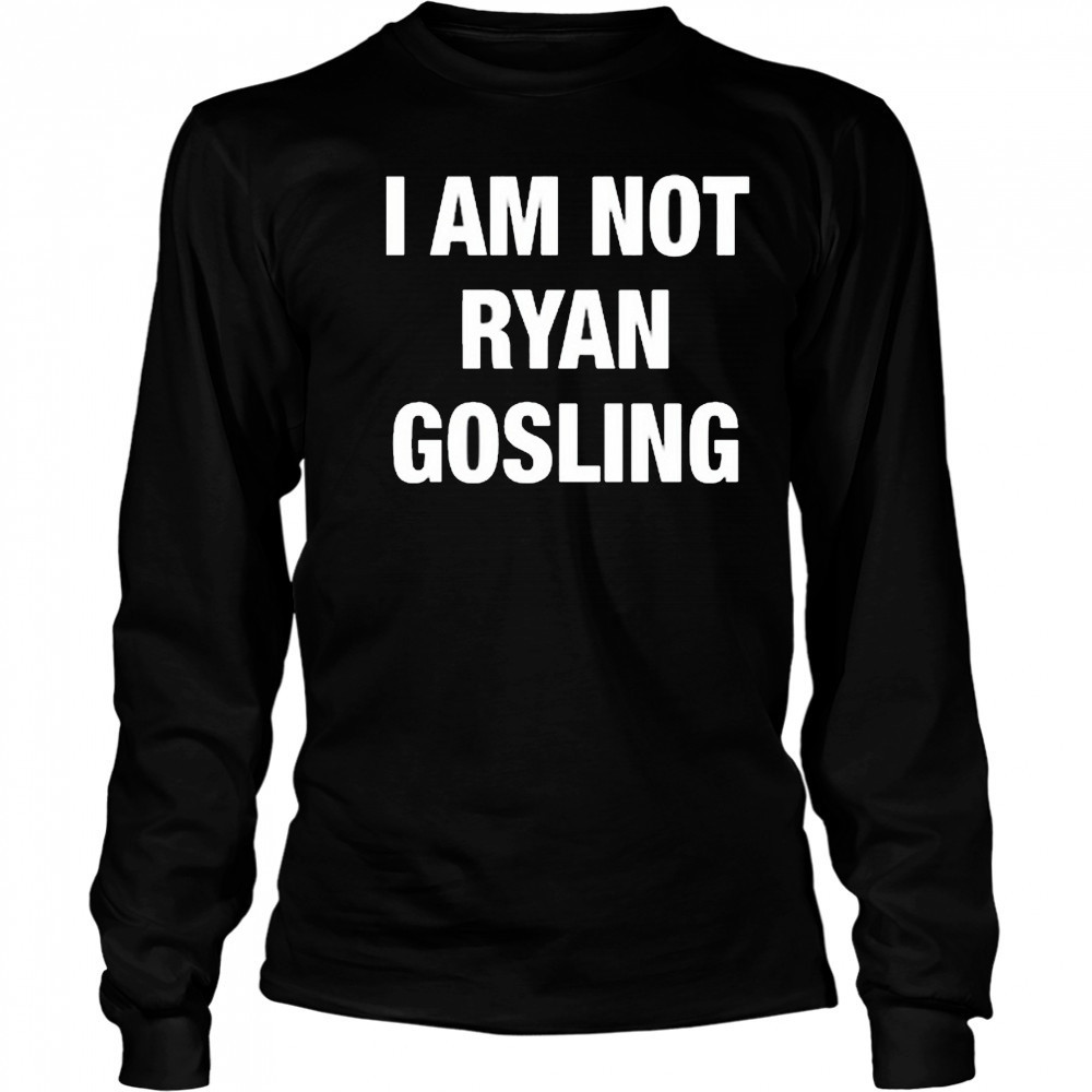 Not Safe For Wear I Am Not Ryan Gosling 2025 t-shirt Long Sleeved