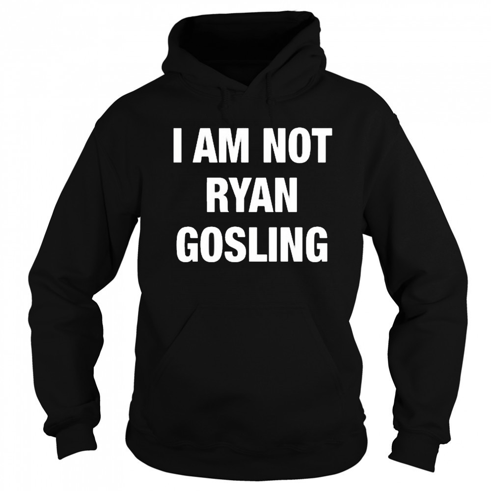 Not Safe For Wear I Am Not Ryan Gosling 2025 t-shirt Hoodie