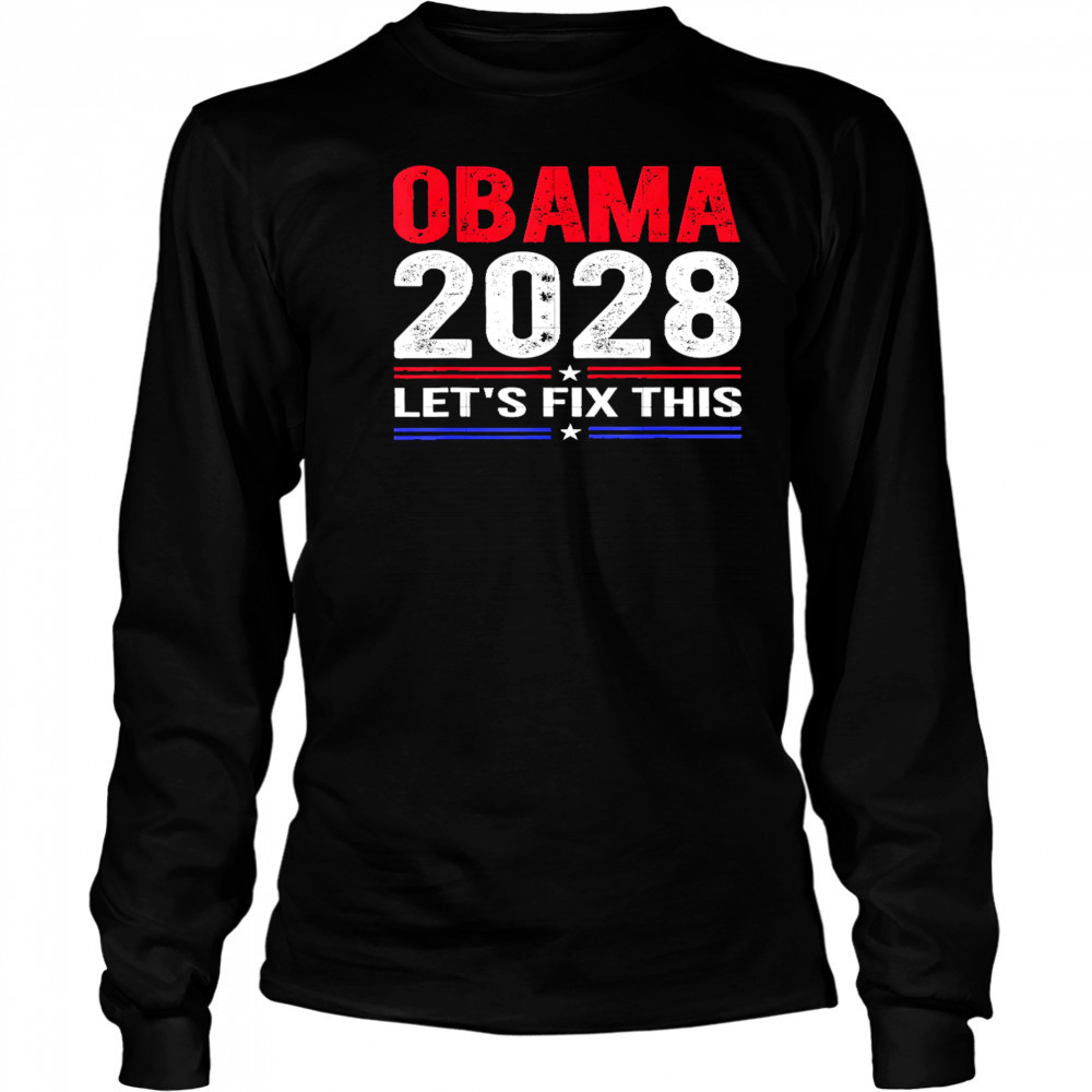 Obama 2028 Let’s Fix This shirt Long Sleeved