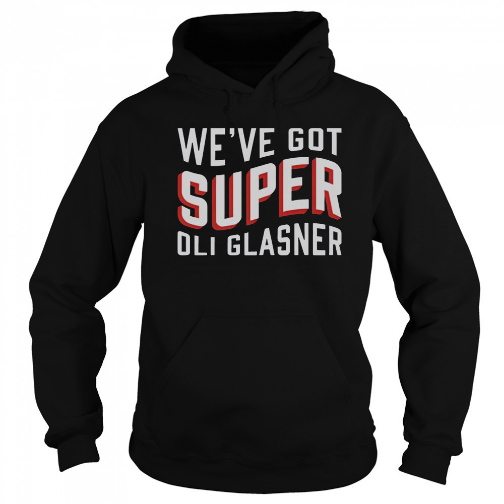 Official We’ve got Super Oli Glasner T-Shirt Hoodie