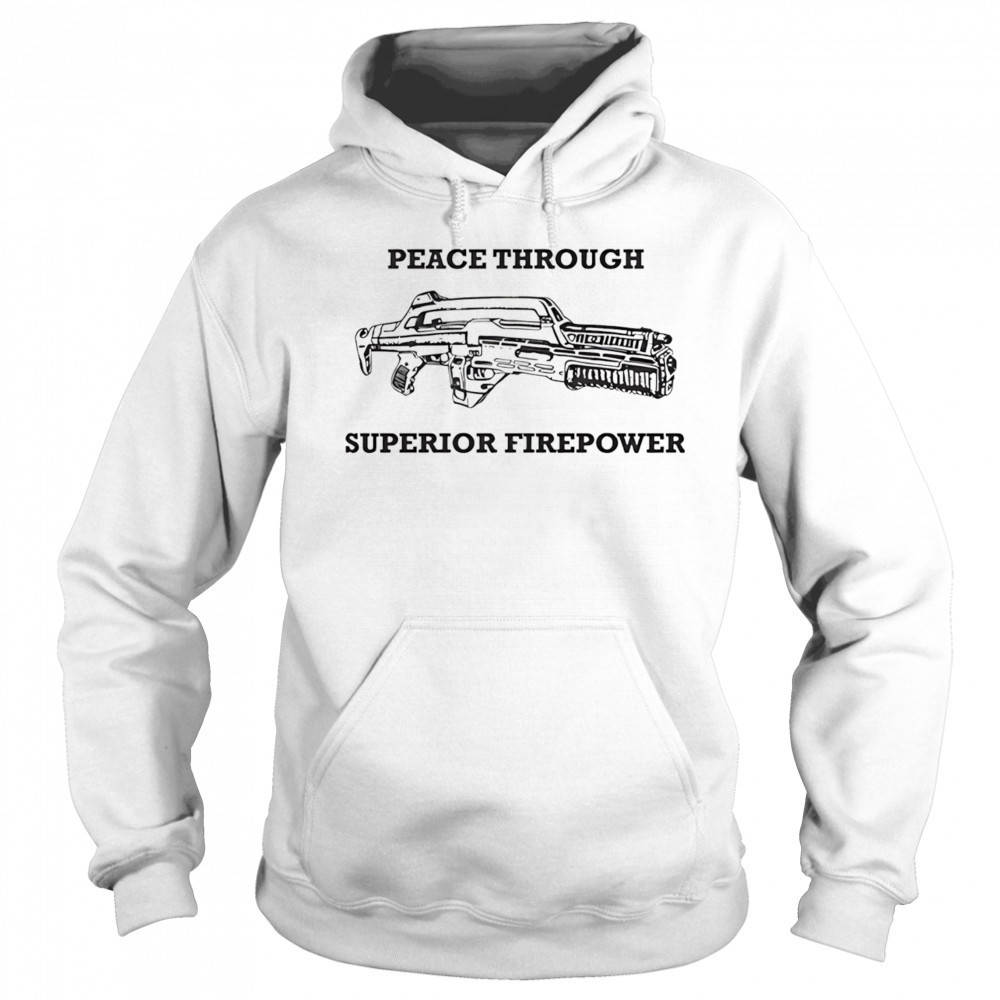 Peace Through Superior Firepower shirt Hoodie