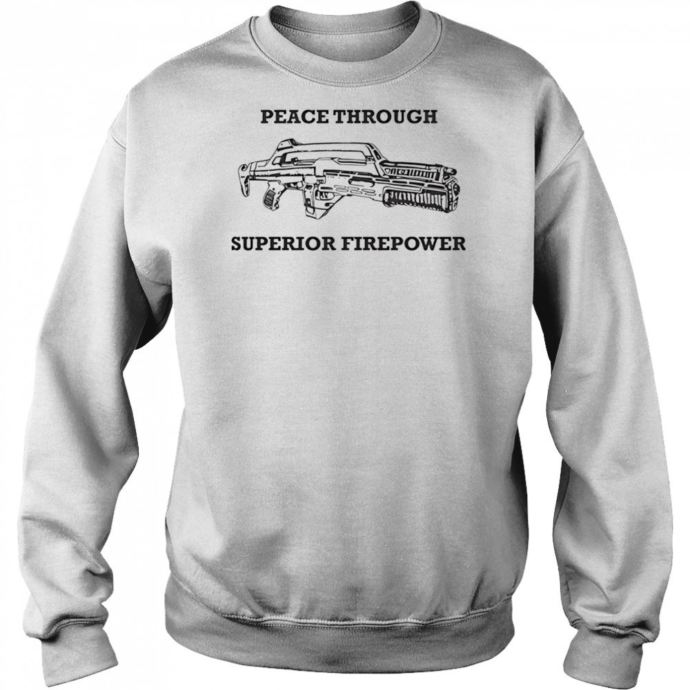 Peace Through Superior Firepower shirt Sweatshirt