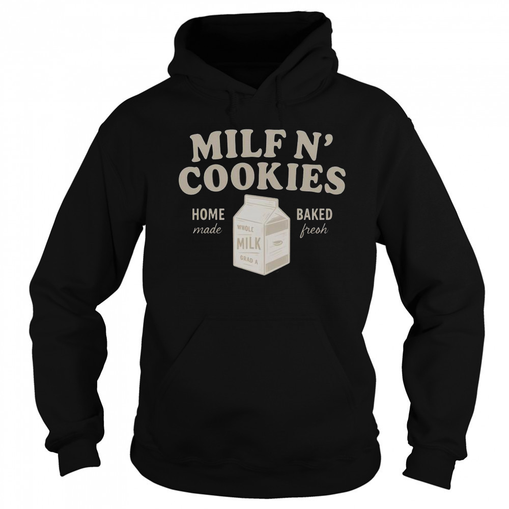 Premium Milf N’ Cookies Home Made Baked Fresh T-Shirt Hoodie