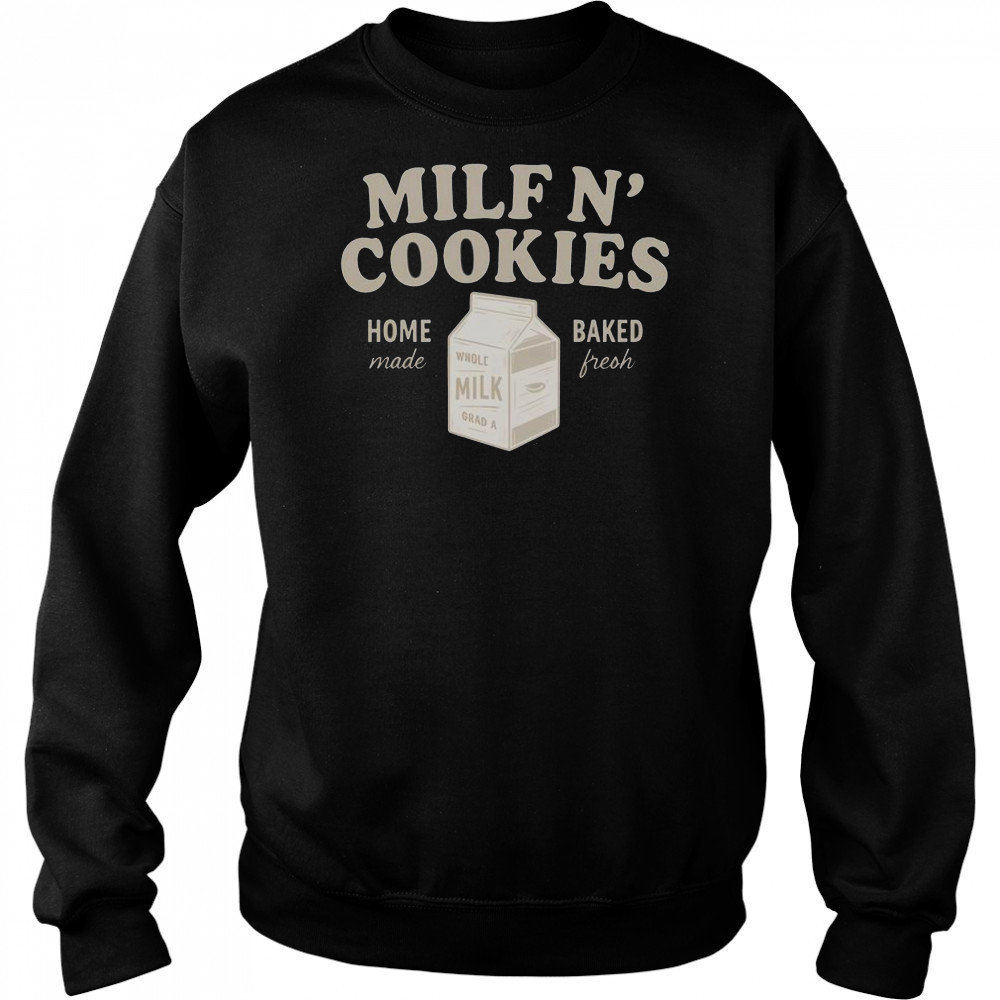 Premium Milf N’ Cookies Home Made Baked Fresh T-Shirt Sweatshirt