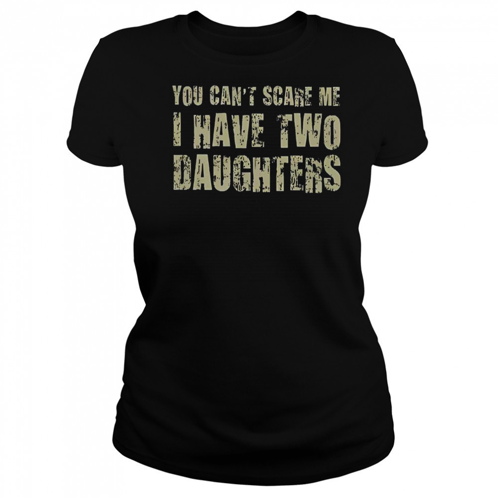 Premium You Can’t Scare Me I Have Two Daughters Classic T-Shirt Women's T-shirt