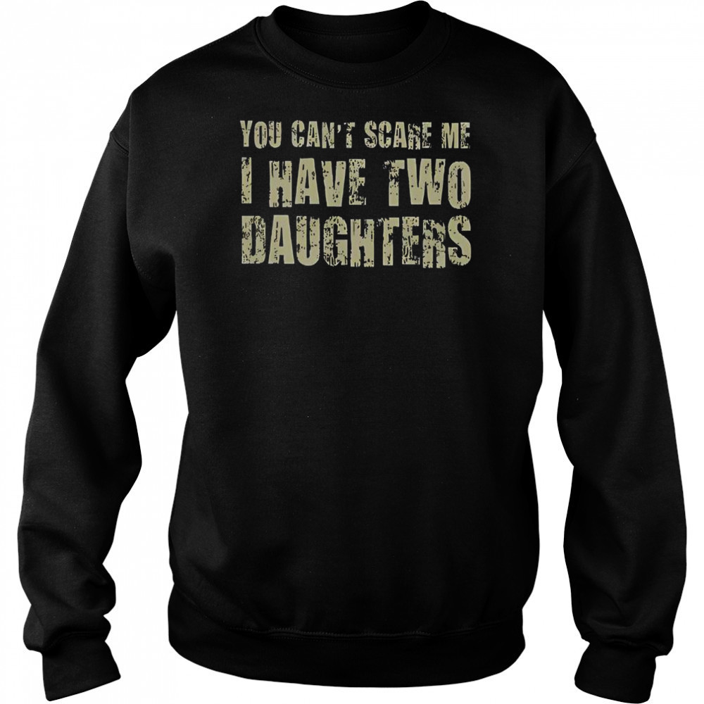 Premium You Can’t Scare Me I Have Two Daughters Classic T-Shirt Sweatshirt