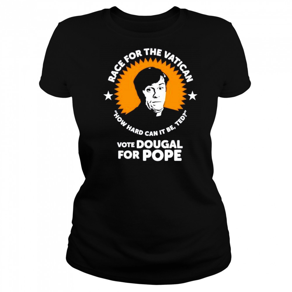 Race for the Vatican vote Dougal for Pope shirt Women's T-shirt