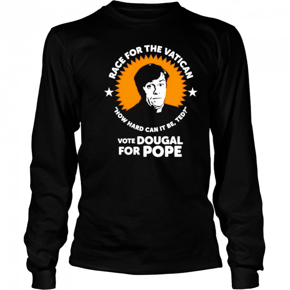 Race for the Vatican vote Dougal for Pope shirt Long Sleeved
