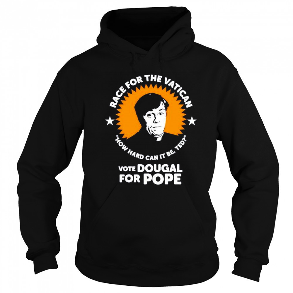Race for the Vatican vote Dougal for Pope shirt Hoodie