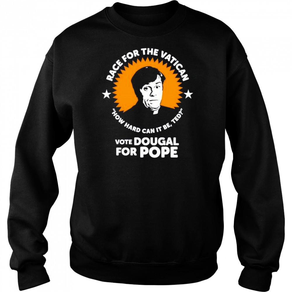 Race for the Vatican vote Dougal for Pope shirt Sweatshirt