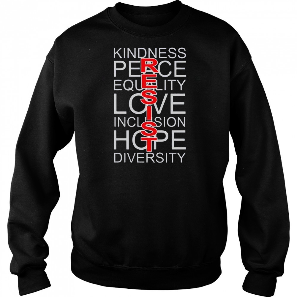 Resists kindness peace love hope shirt Sweatshirt
