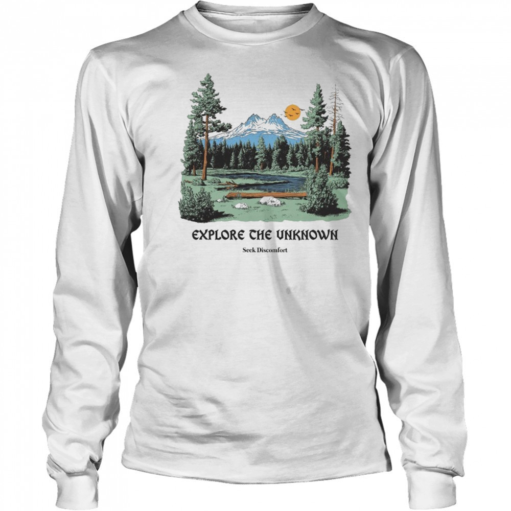 Seek Discomfort Explore The Unknownore T-shirt Long Sleeved