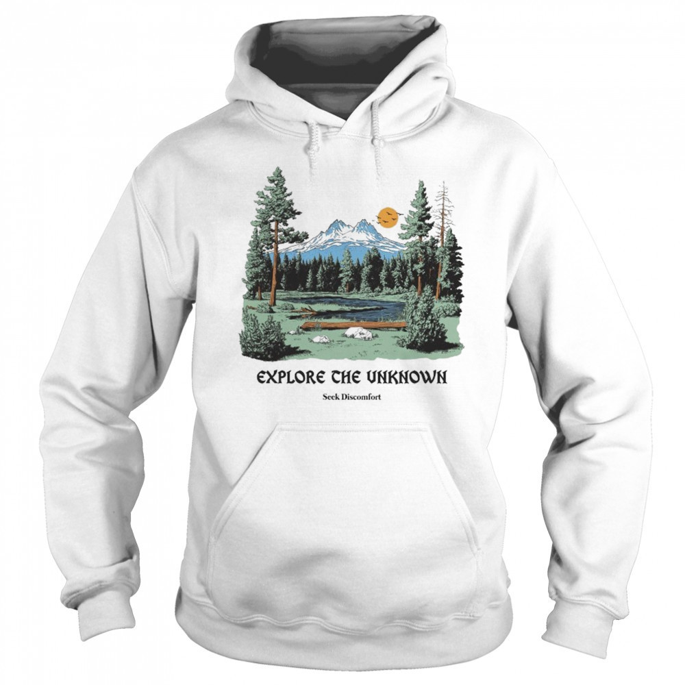 Seek Discomfort Explore The Unknownore T-shirt Hoodie