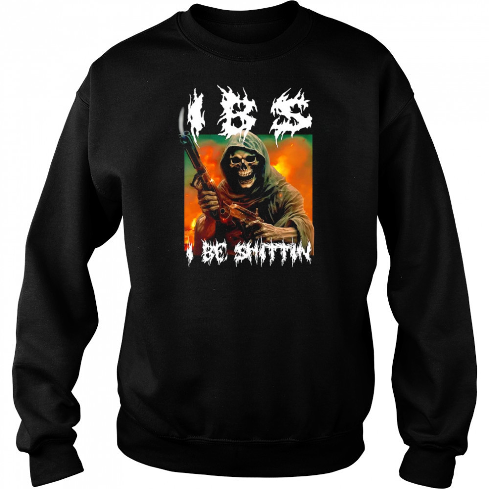 Skeleton I be shittin shirt Sweatshirt