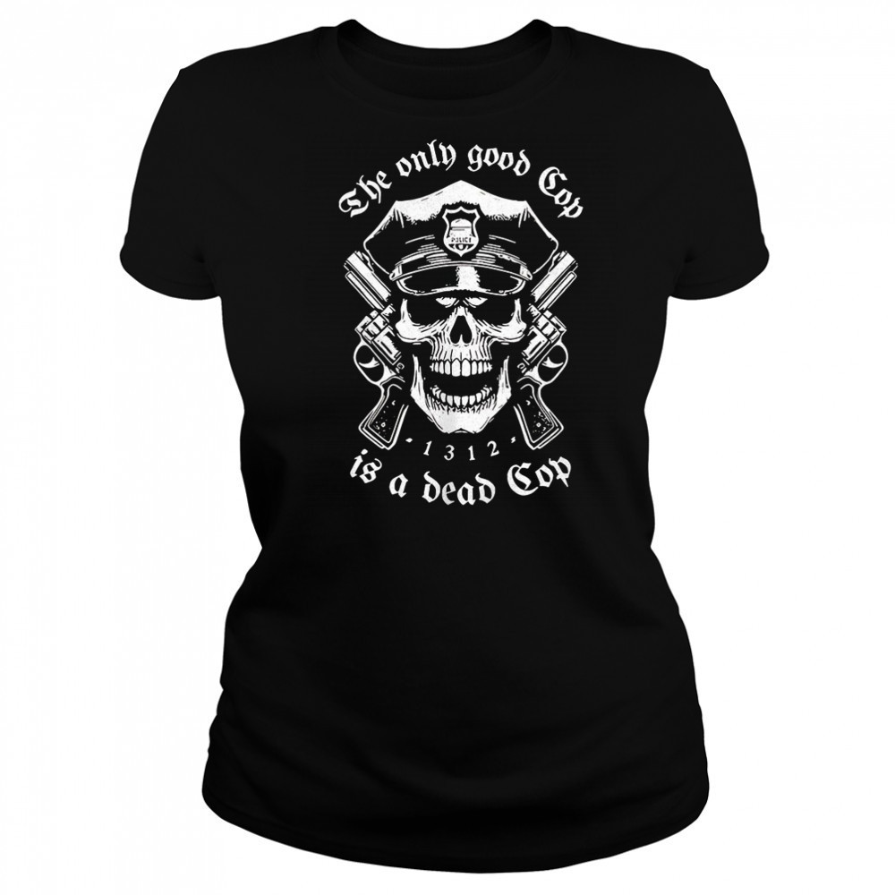 Skeleton police the only good cop is a dead cop shirt Women's T-shirt