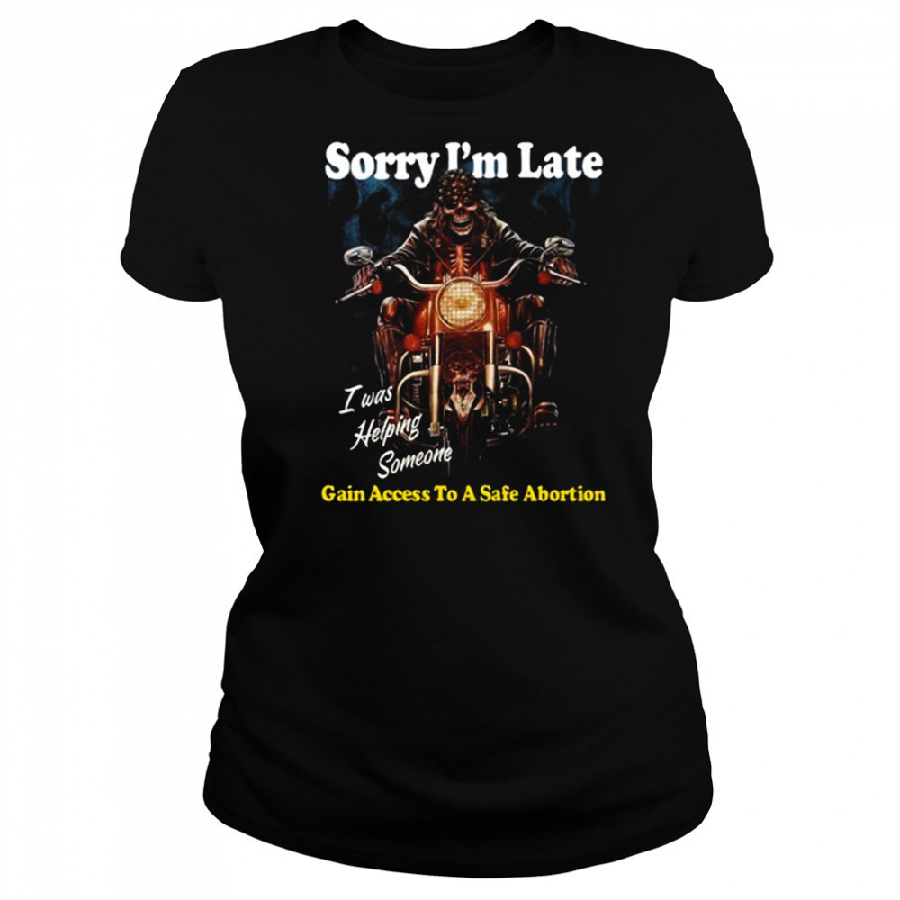 Sorry I’m Late Gain Access To A Safe Abortion I Was Helping Someone t-shirt Women's T-shirt