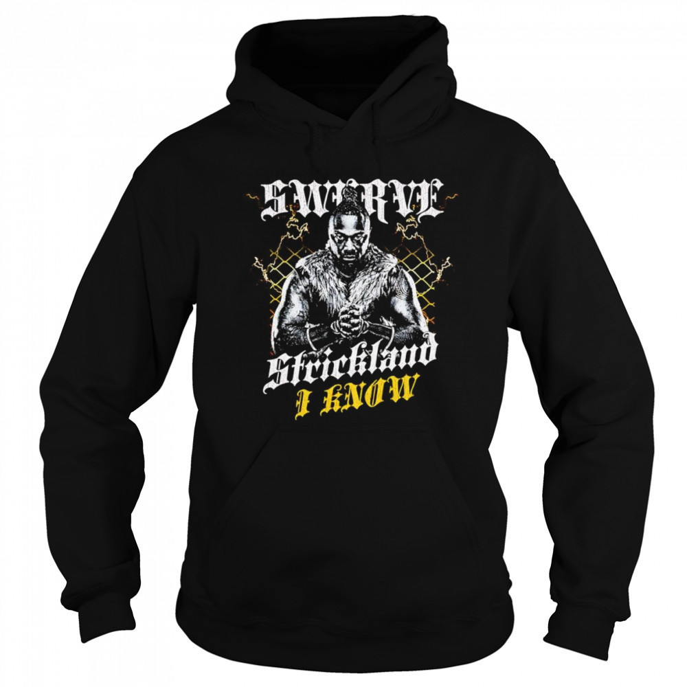 Swerve Strickland I Know shirt Hoodie