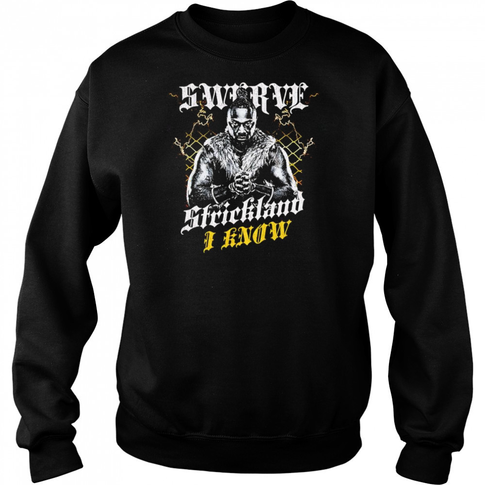 Swerve Strickland I Know shirt Sweatshirt