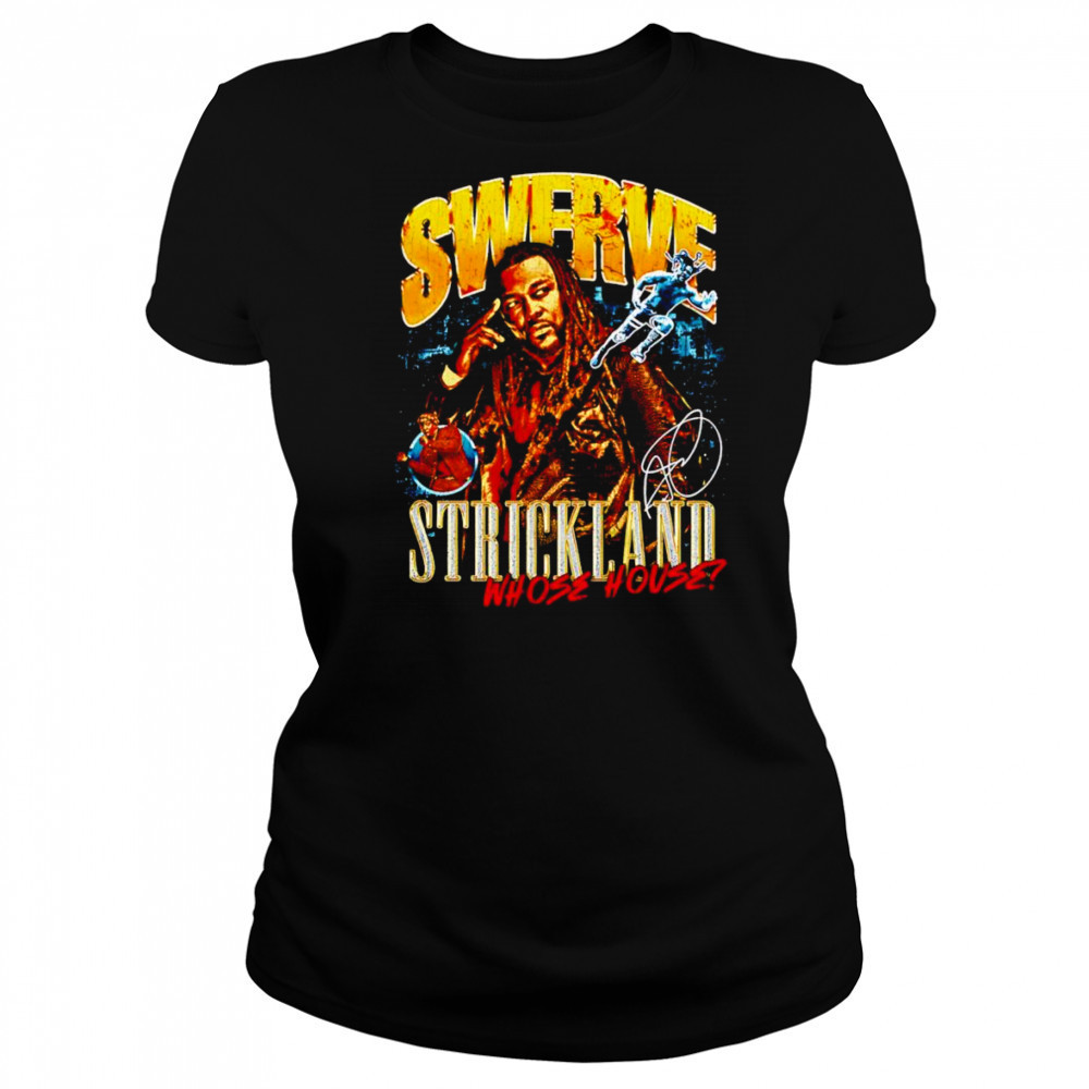 Swerve Strickland Whose House shirt Women's T-shirt