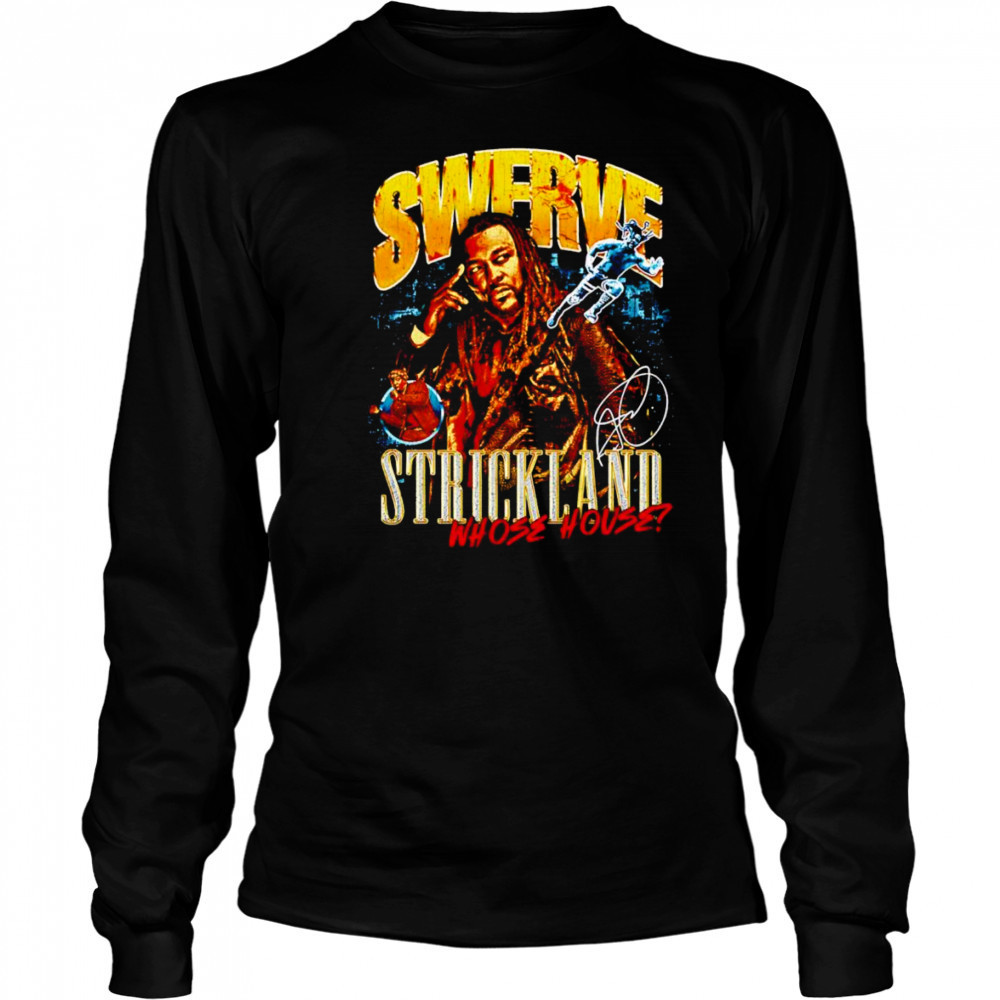 Swerve Strickland Whose House shirt Long Sleeved
