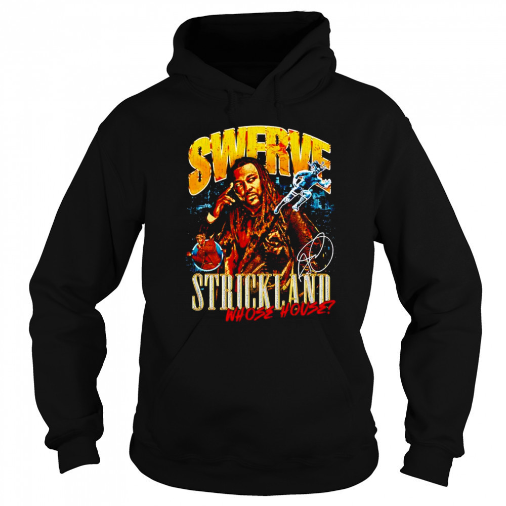 Swerve Strickland Whose House shirt Hoodie