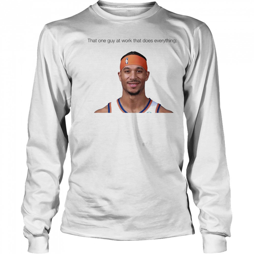 That one guy at work that does everything Josh Hart New York Knicks Basketball t-shirt Long Sleeved