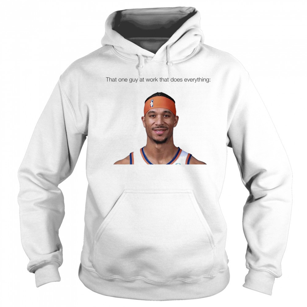 That one guy at work that does everything Josh Hart New York Knicks Basketball t-shirt Hoodie
