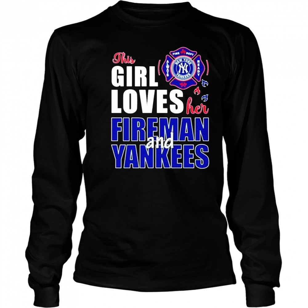 This girl loves her fireman and New York Yankees shirt Long Sleeved