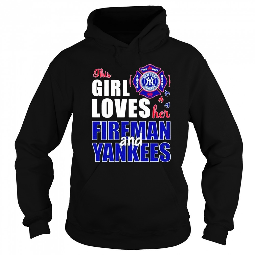 This girl loves her fireman and New York Yankees shirt Hoodie