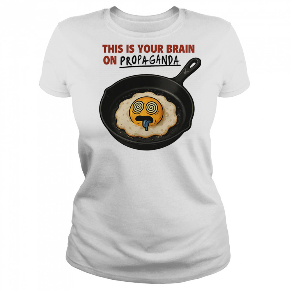 This is your brain on Propaganda shirt Women's T-shirt