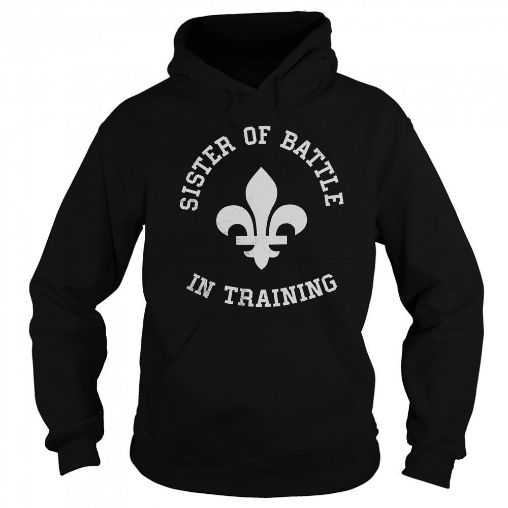 Top Sister Of Battle In Training T-Shirt Hoodie