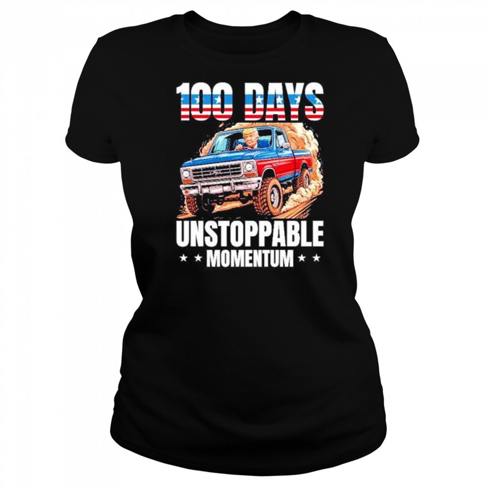 Trump 100 days unstoppable momentum shirt Women's T-shirt