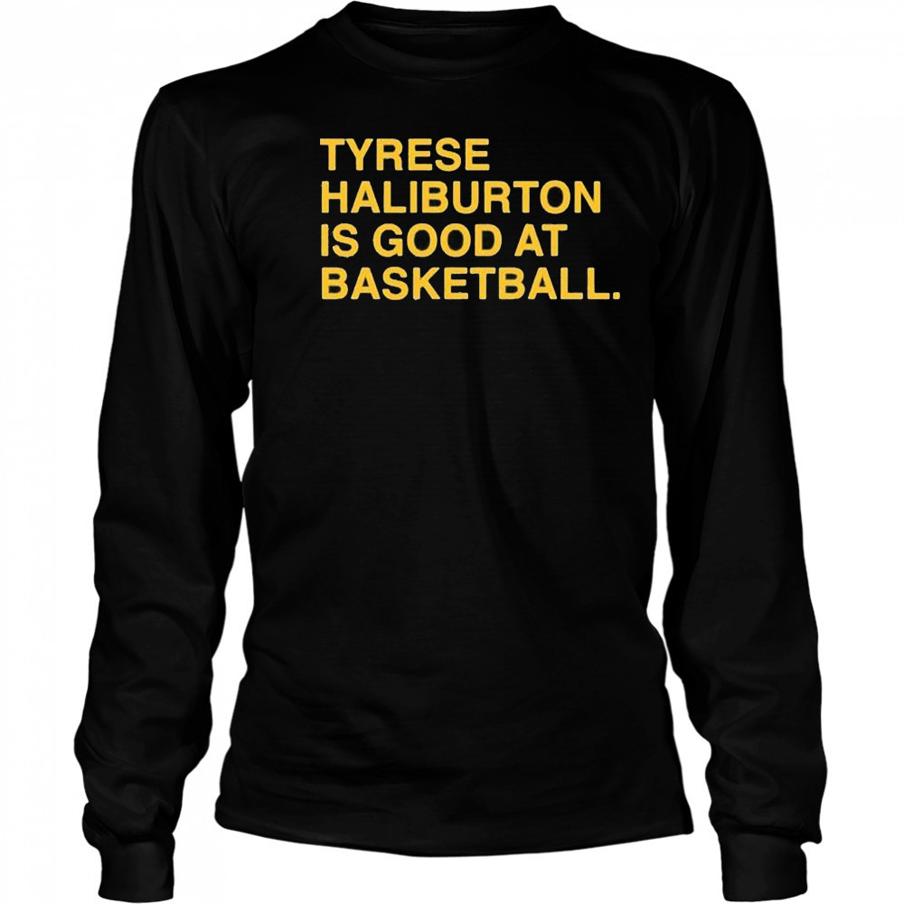 Tyrese Haliburton is good at basketball Indiana Pacers shirt Long Sleeved