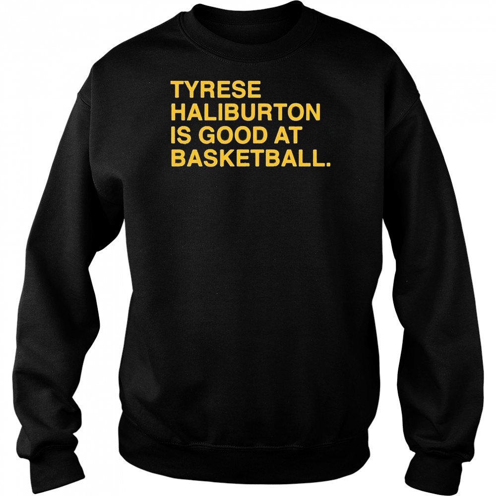 Tyrese Haliburton is good at basketball Indiana Pacers shirt Sweatshirt