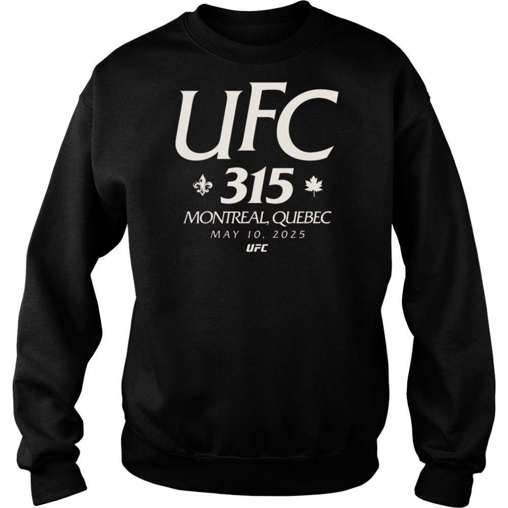 UFC 315 Location In Montreal Quebec On May 10th 2025 Shirt Sweatshirt