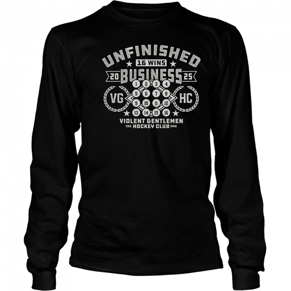 Unfinished Business 16 Wins 2025 VG HH Hockey Club T-Shirt Long Sleeved