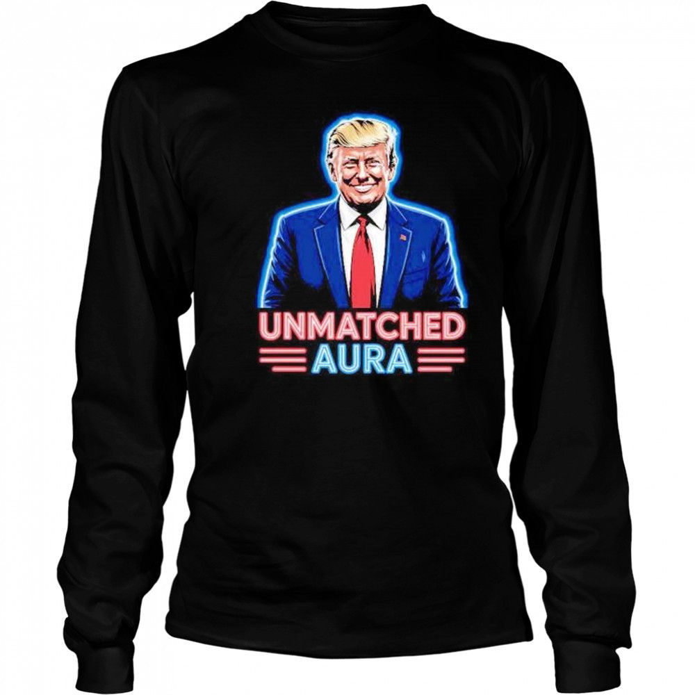 Unmatched aura Trump shirt Long Sleeved