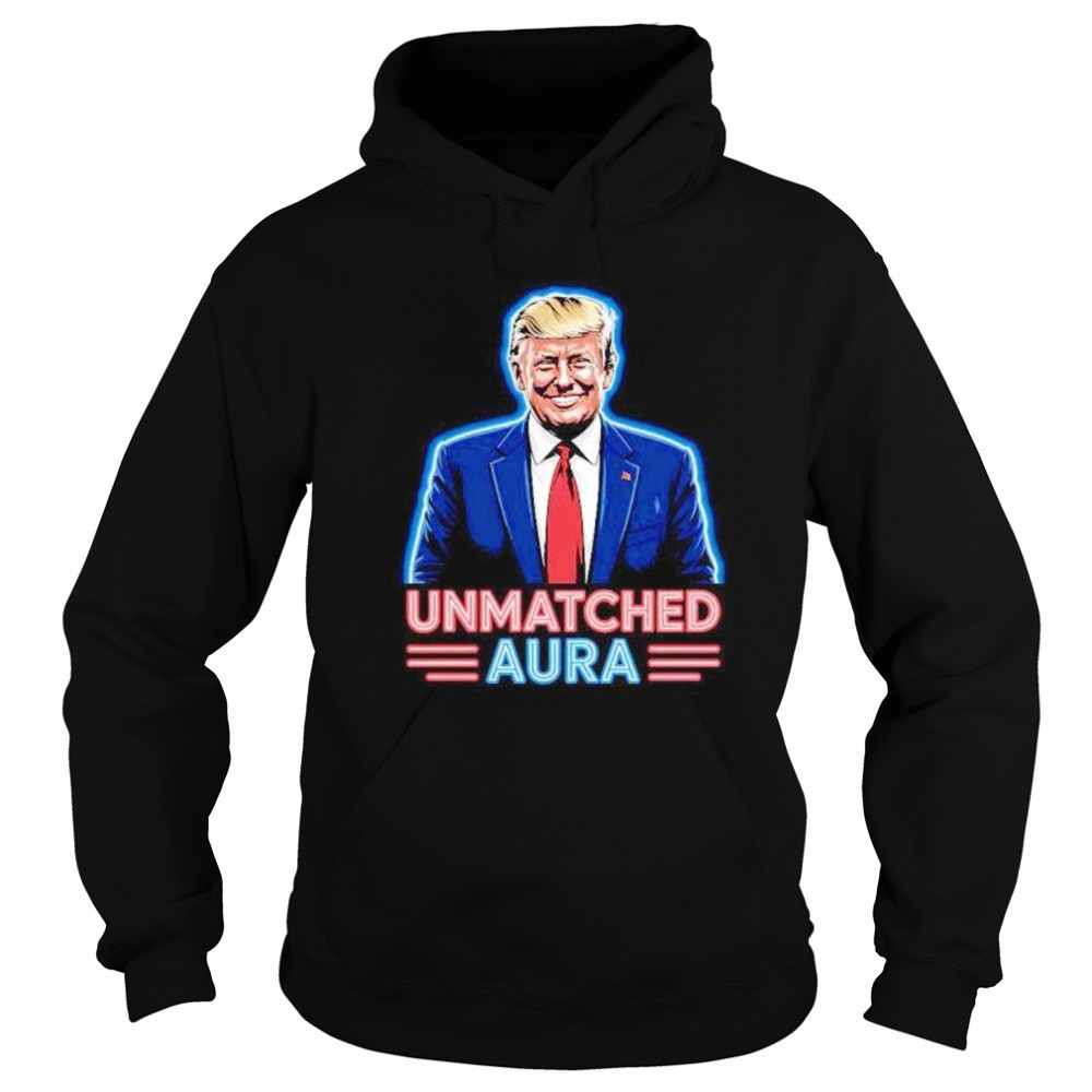 Unmatched aura Trump shirt Hoodie