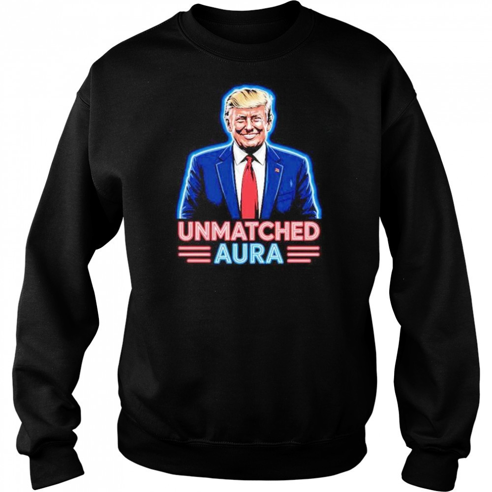 Unmatched aura Trump shirt Sweatshirt