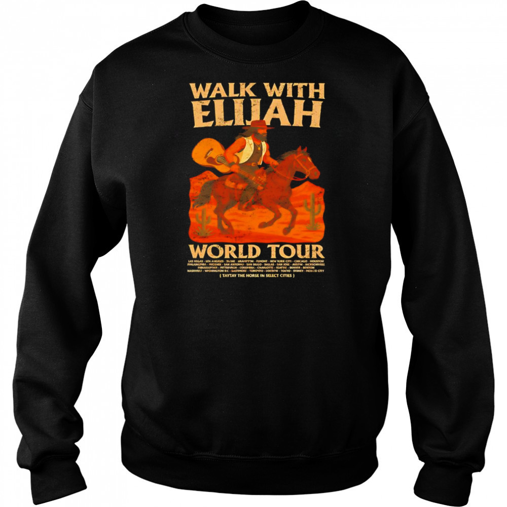 Walk With Elijah World Tour shirt Sweatshirt
