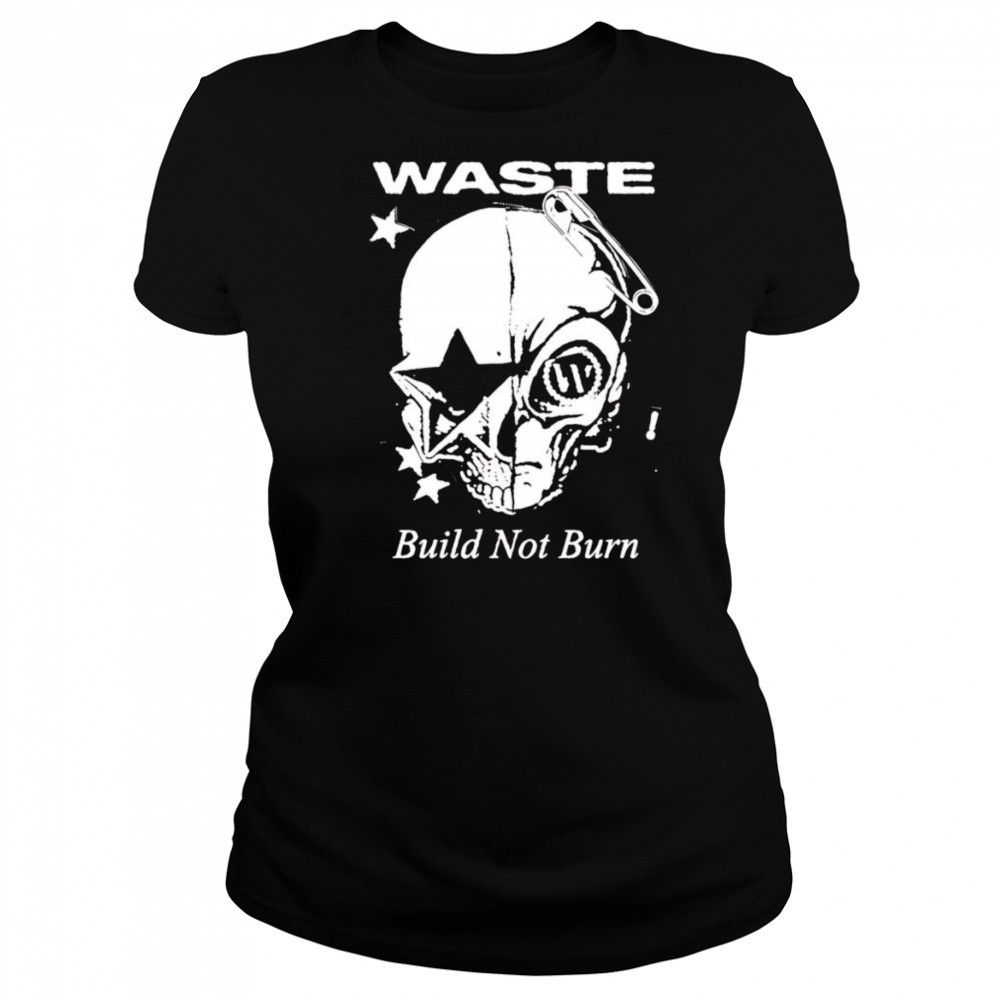 Waste Build Not Burn shirt Women's T-shirt