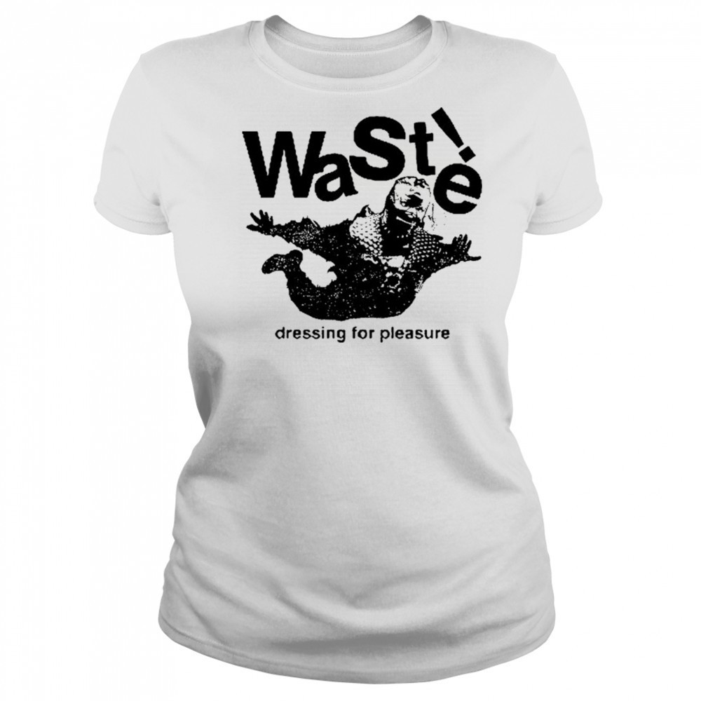 Waste Dressing For Pleasure T-shirt Women's T-shirt