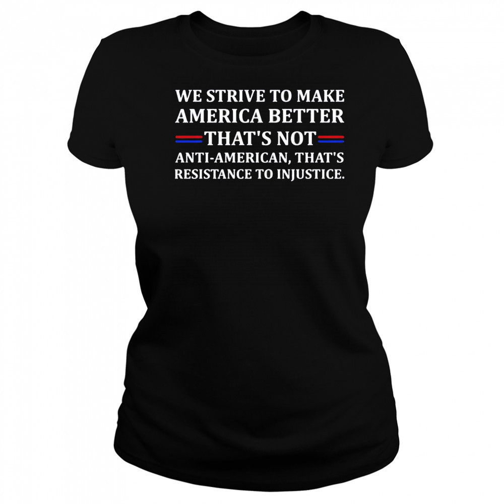 We strive to make America better shirt Women's T-shirt