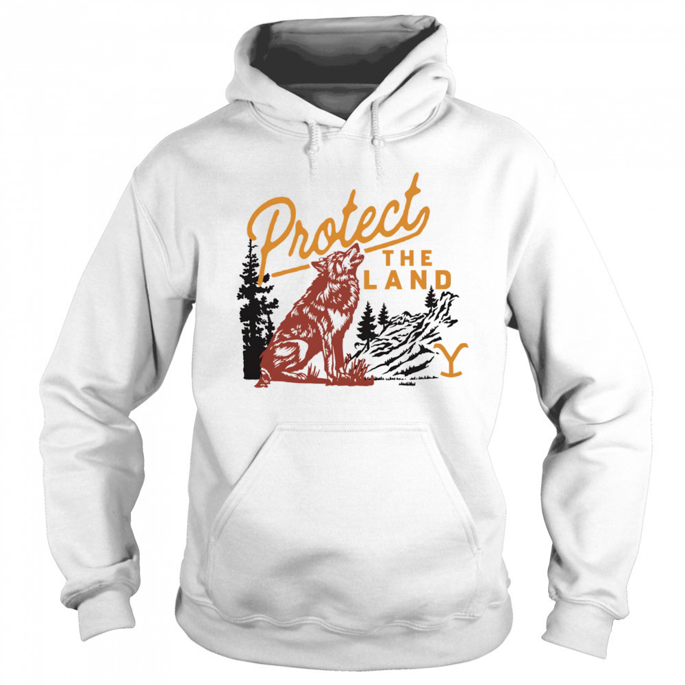 Yellowstone Protect the Land Wolf shirt Hoodie