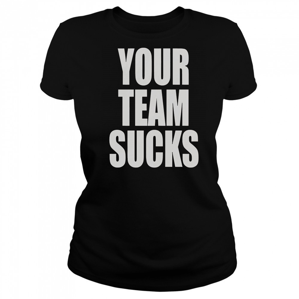 Your Team Sucks T-Shirt Women's T-shirt