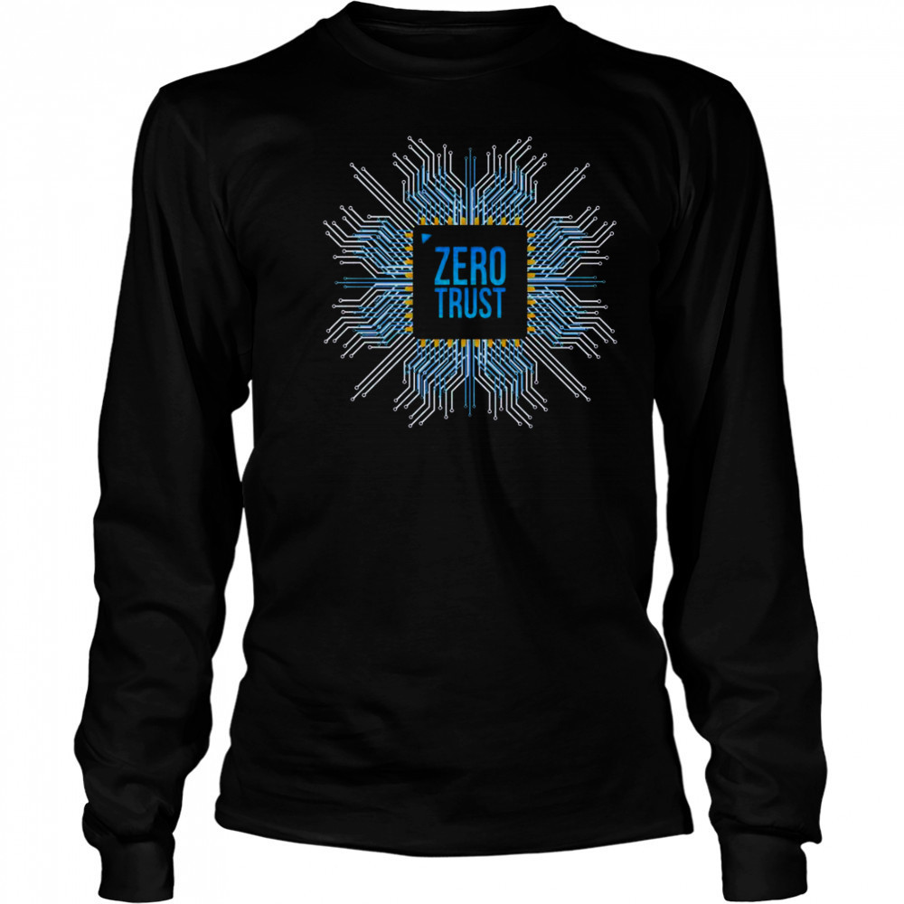 Zero Trust Cyber Security Hacking Programmer Developer Chip T-Shirt Long Sleeved