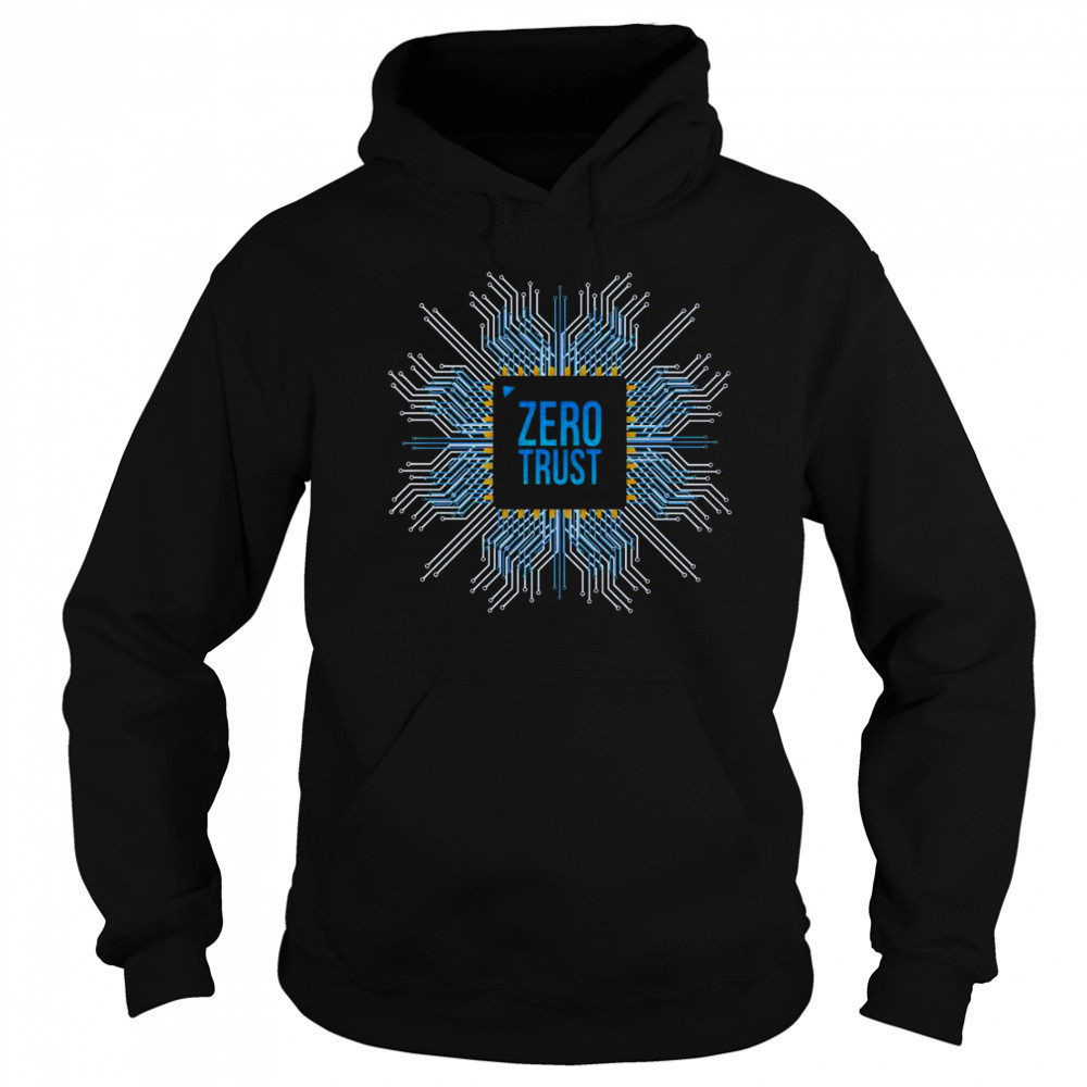 Zero Trust Cyber Security Hacking Programmer Developer Chip T-Shirt Hoodie