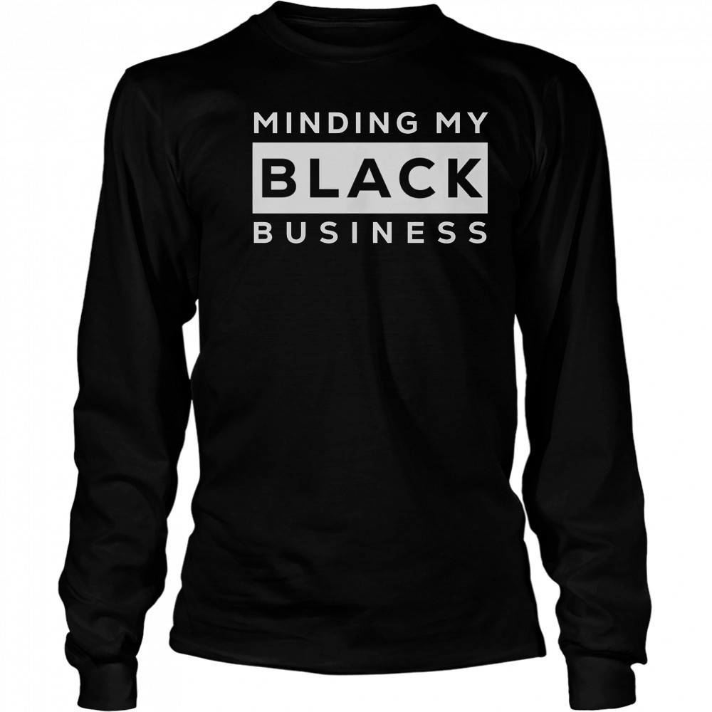 Awesome Minding My Black Business T-Shirt Long Sleeved