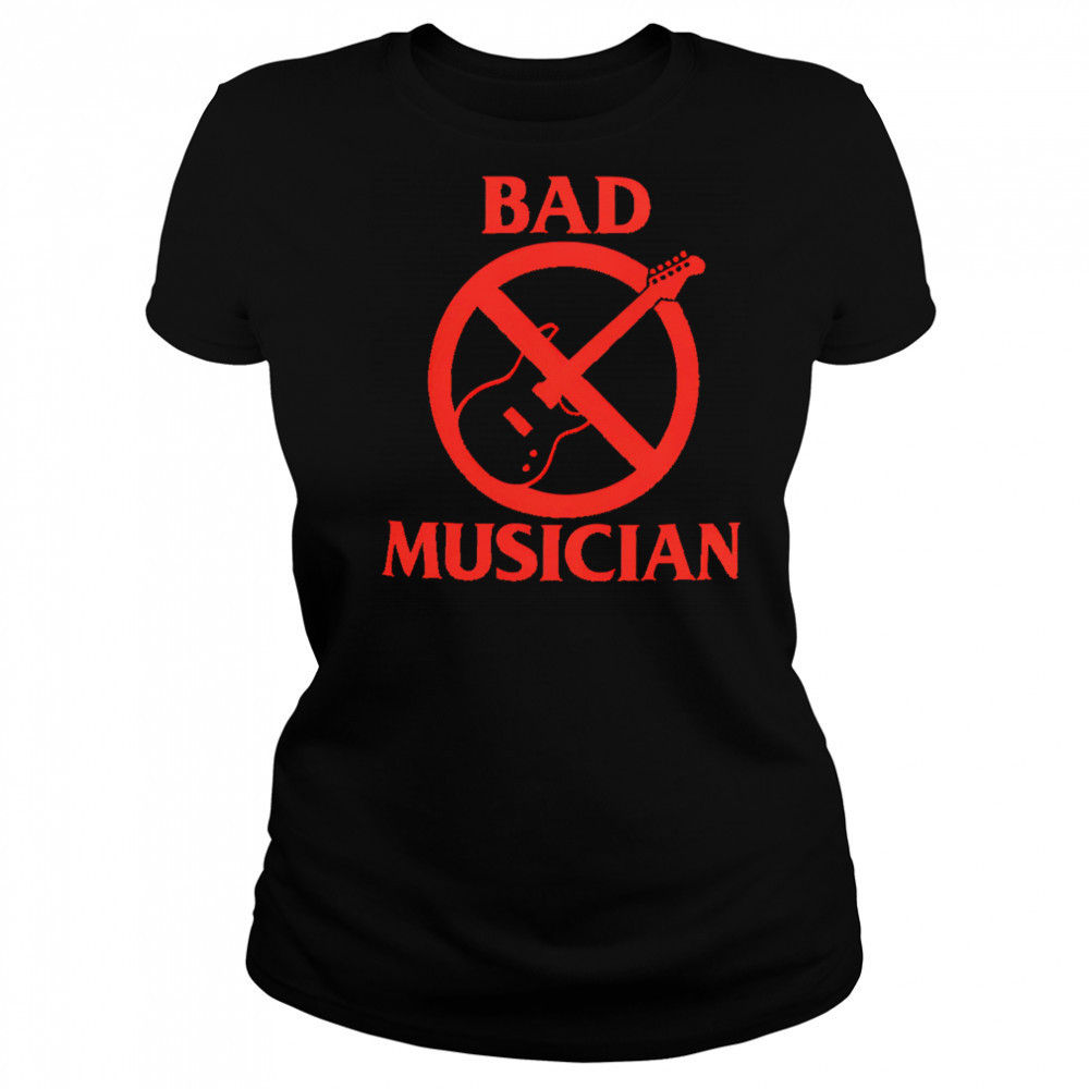 Bad Musician shirt Women's T-shirt