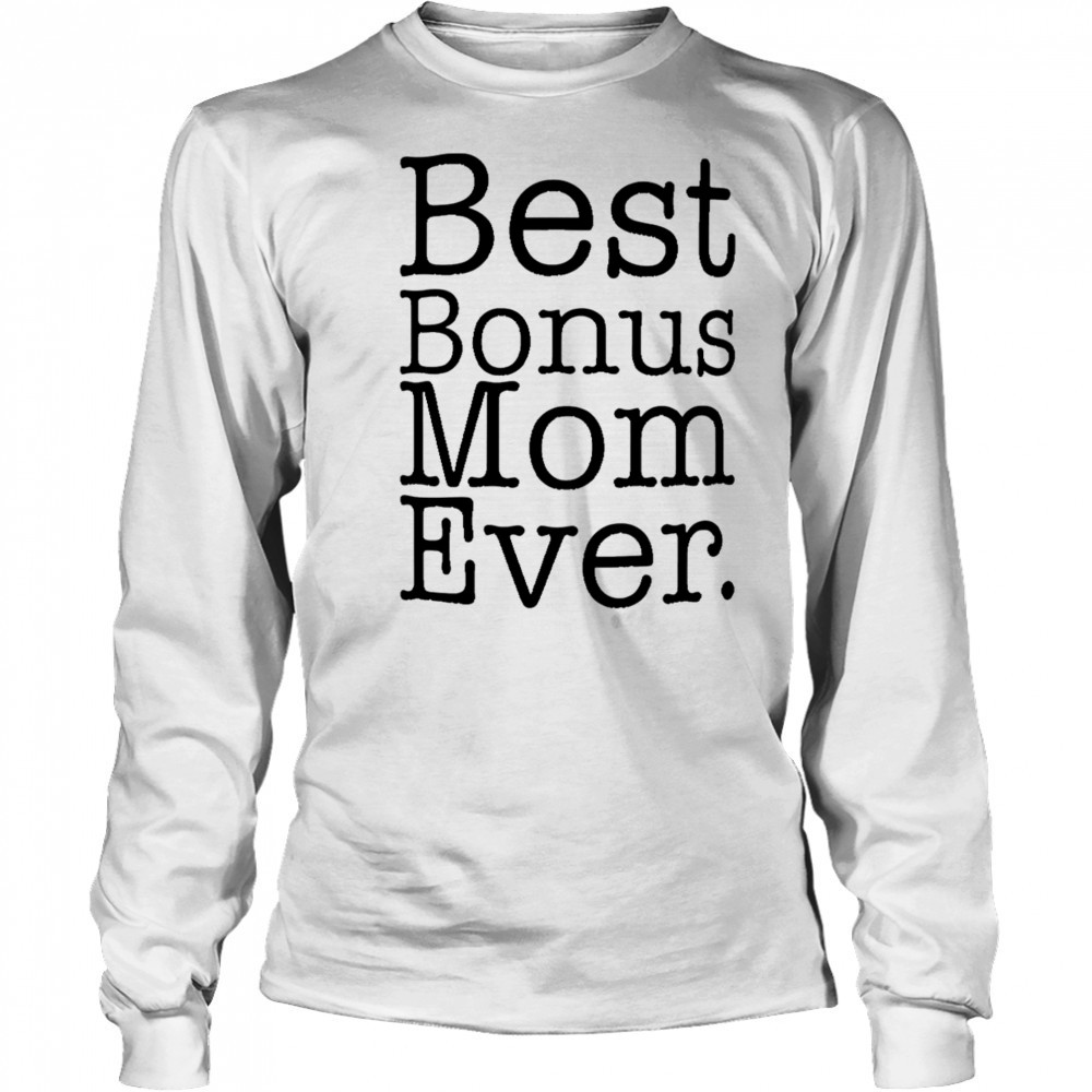 Best Bonus Mom Ever shirt Long Sleeved